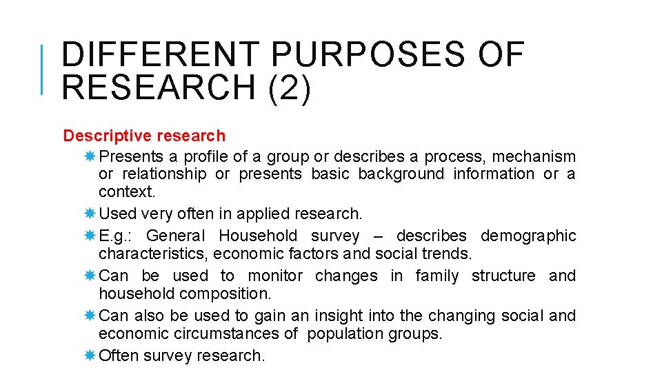 DIFFERENT PURPOSES OF RESEARCH (2) Descriptive research Presents a profile of a group or