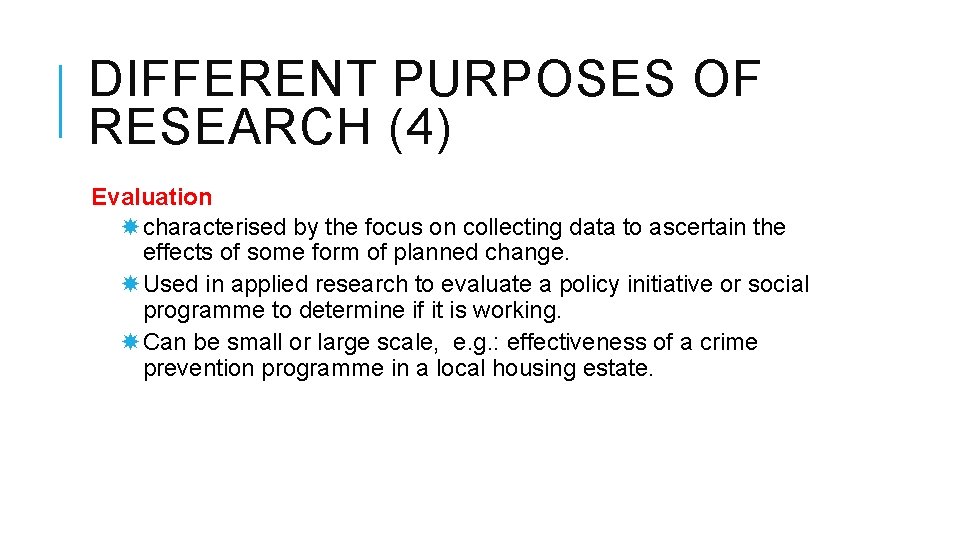 DIFFERENT PURPOSES OF RESEARCH (4) Evaluation characterised by the focus on collecting data to