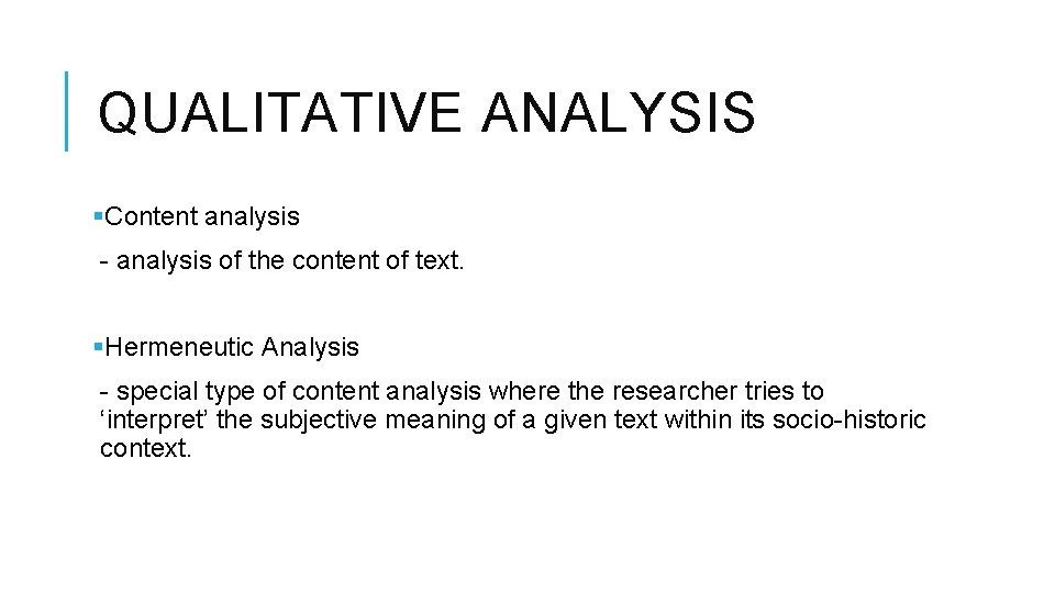 QUALITATIVE ANALYSIS §Content analysis - analysis of the content of text. §Hermeneutic Analysis -