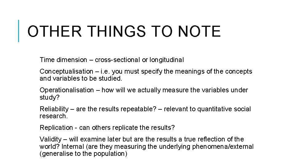 OTHER THINGS TO NOTE Time dimension – cross-sectional or longitudinal Conceptualisation – i. e.