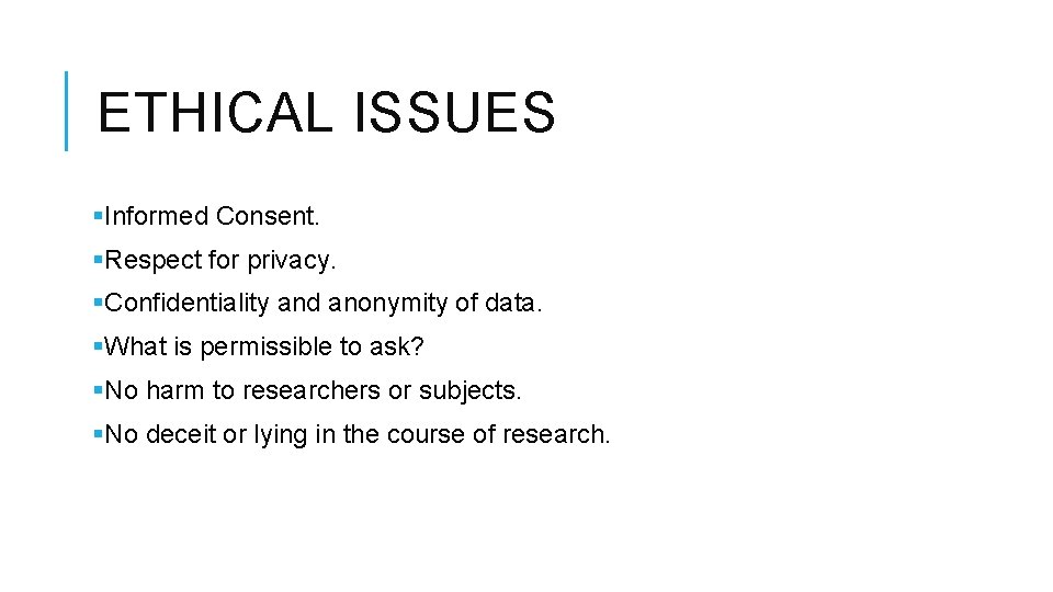ETHICAL ISSUES §Informed Consent. §Respect for privacy. §Confidentiality and anonymity of data. §What is
