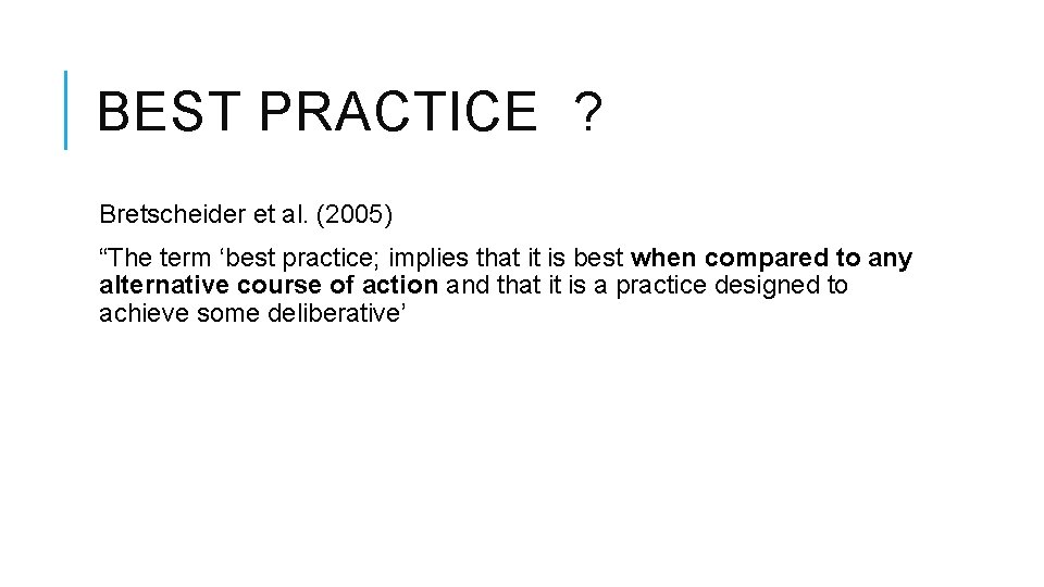 BEST PRACTICE ? Bretscheider et al. (2005) “The term ‘best practice; implies that it