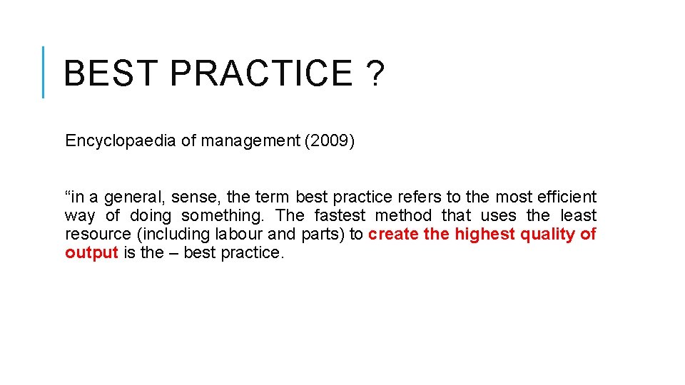 BEST PRACTICE ? Encyclopaedia of management (2009) “in a general, sense, the term best