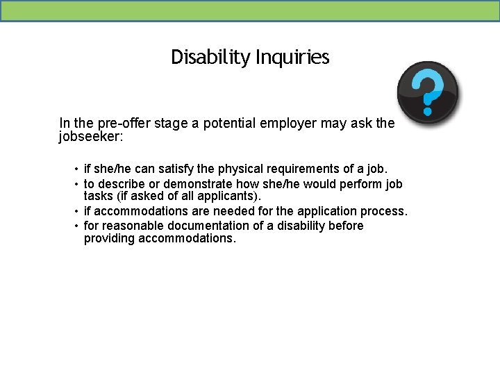 Disability Inquiries In the pre-offer stage a potential employer may ask the jobseeker: •