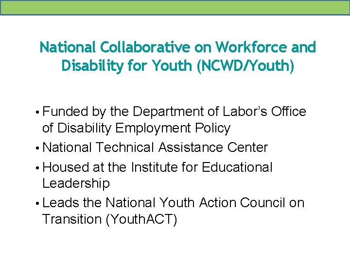 National Collaborative on Workforce and Disability for Youth (NCWD/Youth) • Funded by the Department