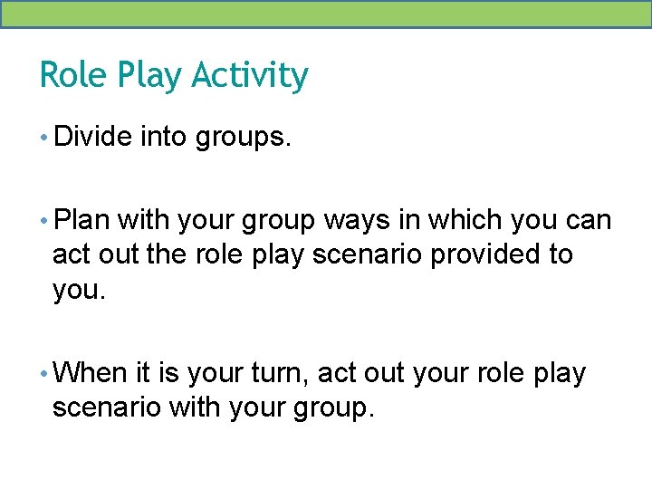 Role Play Activity • Divide into groups. • Plan with your group ways in