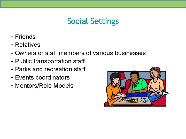 Social Settings • Friends • Relatives • Owners or staff members of various businesses