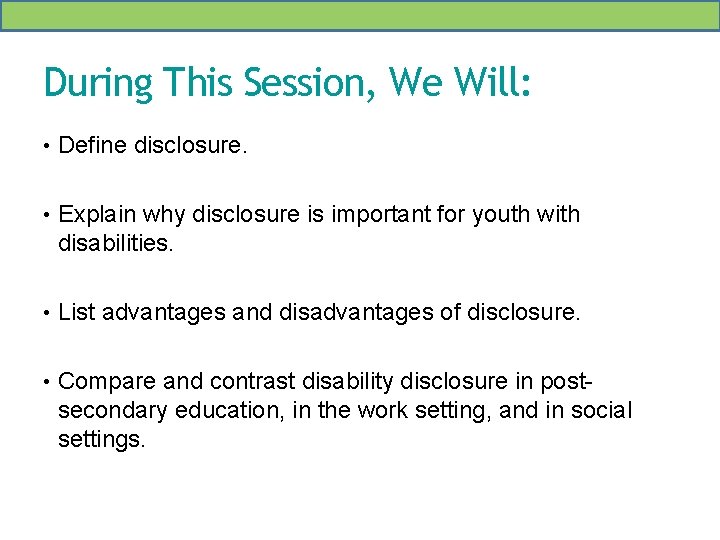 During This Session, We Will: • Define disclosure. • Explain why disclosure is important