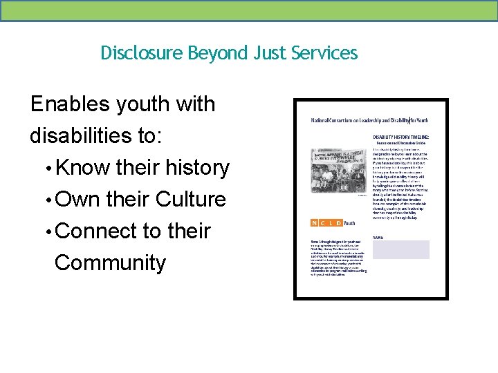 Disclosure Beyond Just Services Enables youth with disabilities to: • Know their history •