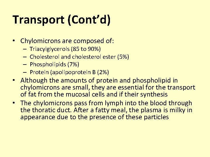 Transport (Cont’d) • Chylomicrons are composed of: – – Triacylglycerols (85 to 90%) Cholesterol
