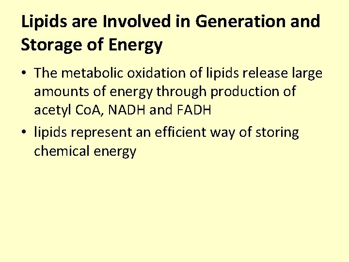 Lipids are Involved in Generation and Storage of Energy • The metabolic oxidation of