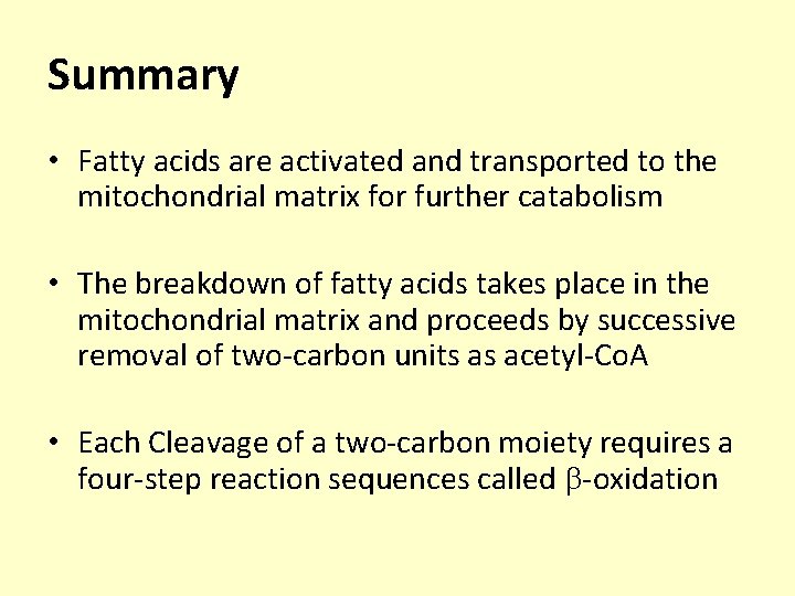Summary • Fatty acids are activated and transported to the mitochondrial matrix for further