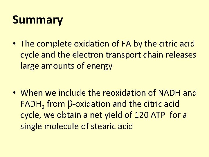 Summary • The complete oxidation of FA by the citric acid cycle and the