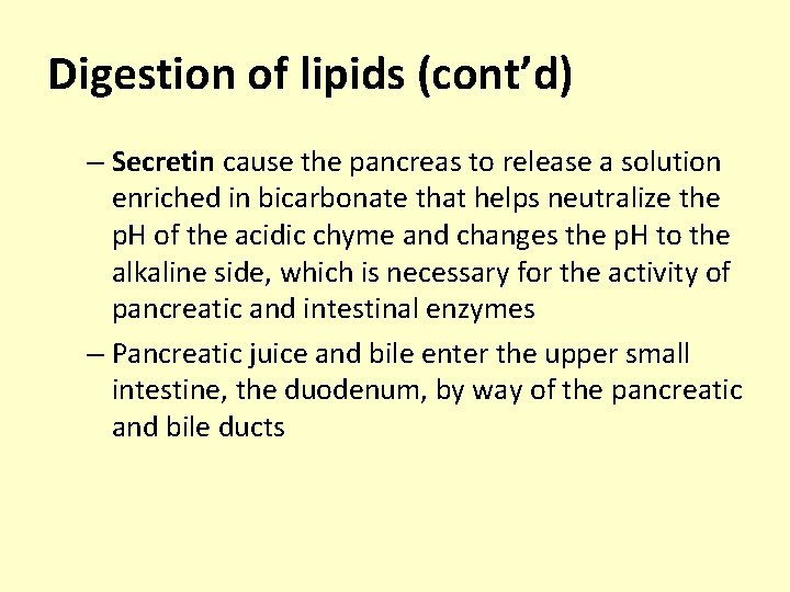 Digestion of lipids (cont’d) – Secretin cause the pancreas to release a solution enriched