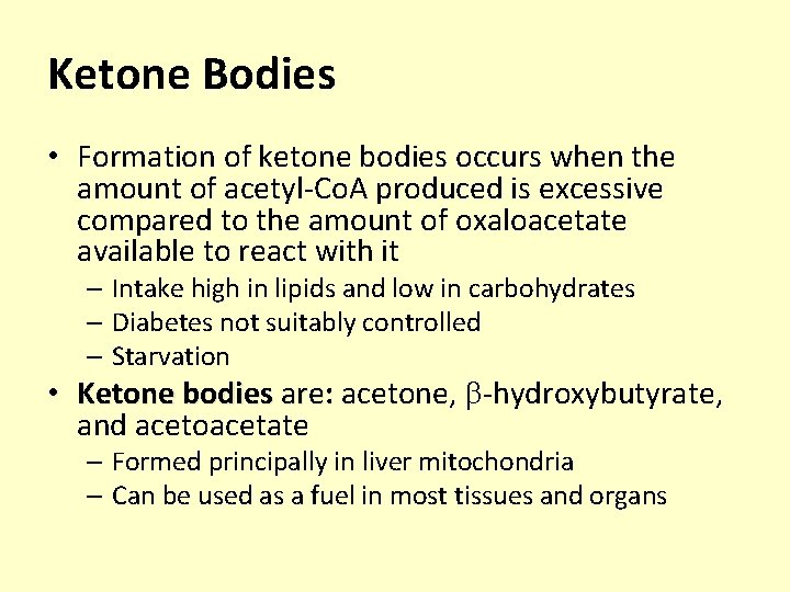 Ketone Bodies • Formation of ketone bodies occurs when the amount of acetyl-Co. A
