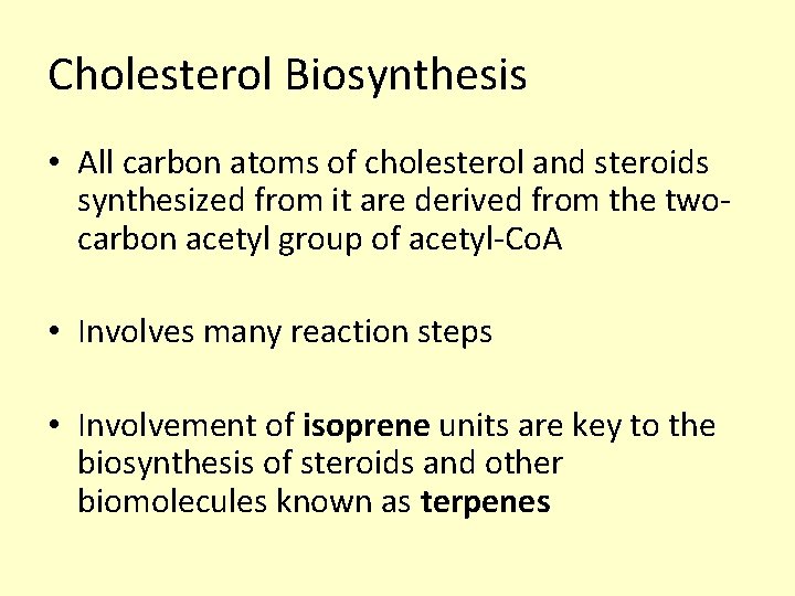 Cholesterol Biosynthesis • All carbon atoms of cholesterol and steroids synthesized from it are