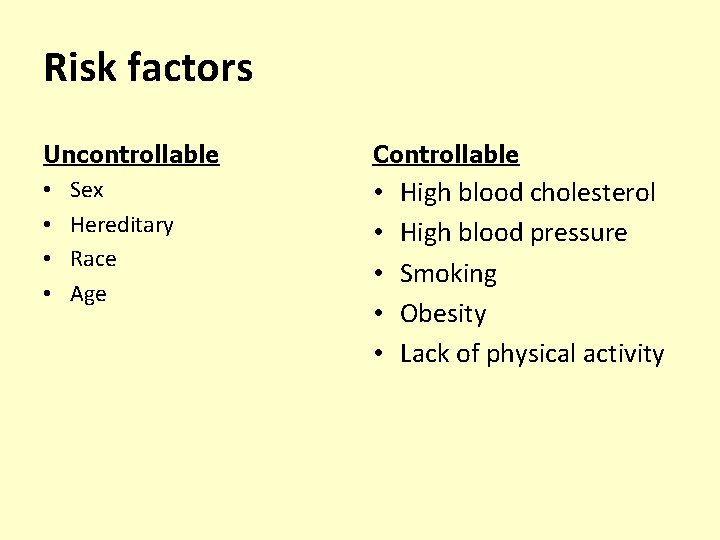 Risk factors Uncontrollable • Sex • Hereditary • Race • Age Controllable • •