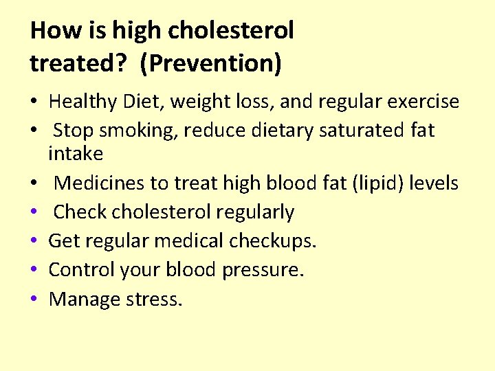 How is high cholesterol treated? (Prevention) • Healthy Diet, weight loss, and regular exercise