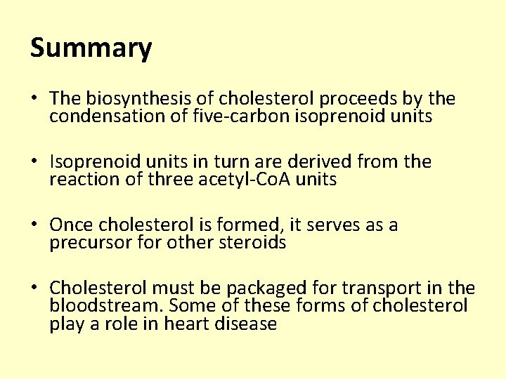 Summary • The biosynthesis of cholesterol proceeds by the condensation of five-carbon isoprenoid units