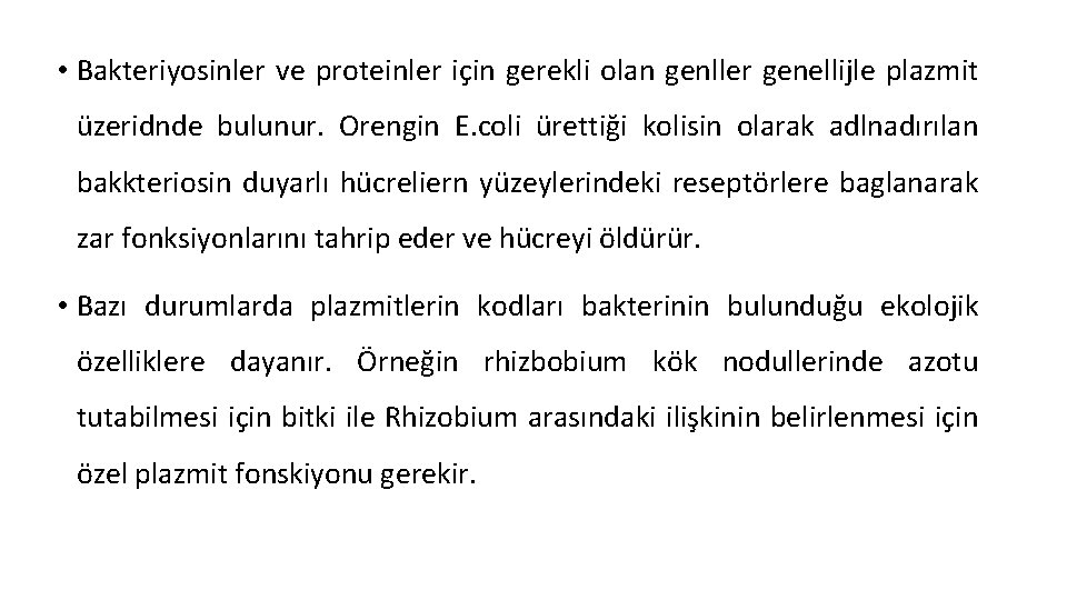  • Bakteriyosinler ve proteinler için gerekli olan genller genellijle plazmit üzeridnde bulunur. Orengin