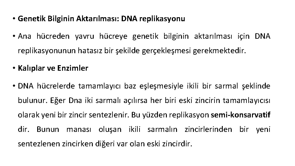  • Genetik Bilginin Aktarılması: DNA replikasyonu • Ana hücreden yavru hücreye genetik bilginin