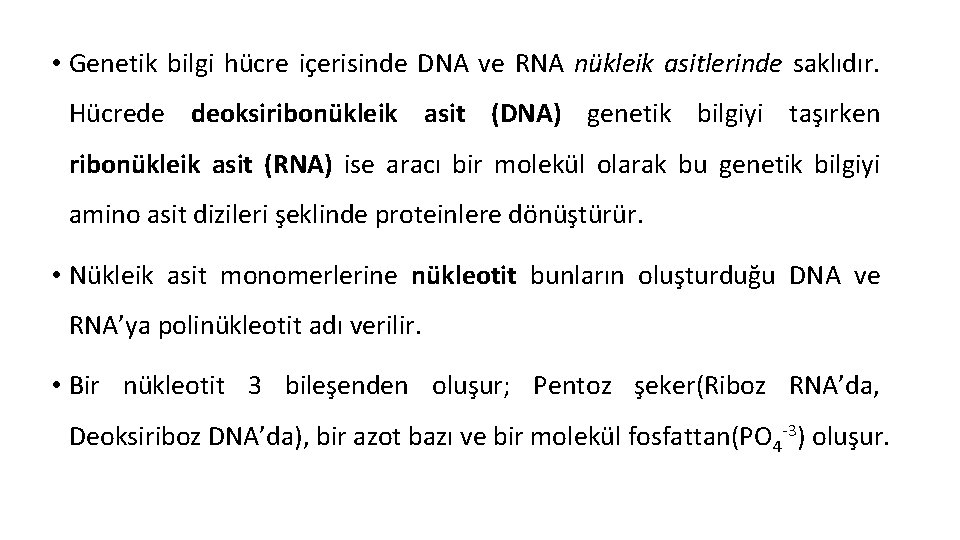 • Genetik bilgi hücre içerisinde DNA ve RNA nükleik asitlerinde saklıdır. Hücrede deoksiribonükleik