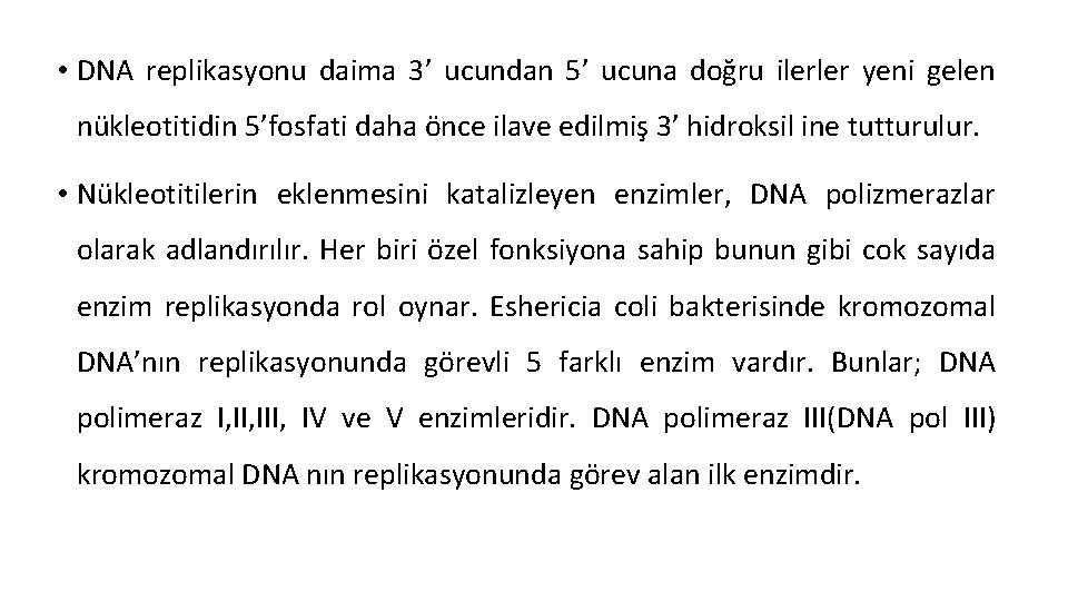  • DNA replikasyonu daima 3’ ucundan 5’ ucuna doğru ilerler yeni gelen nükleotitidin