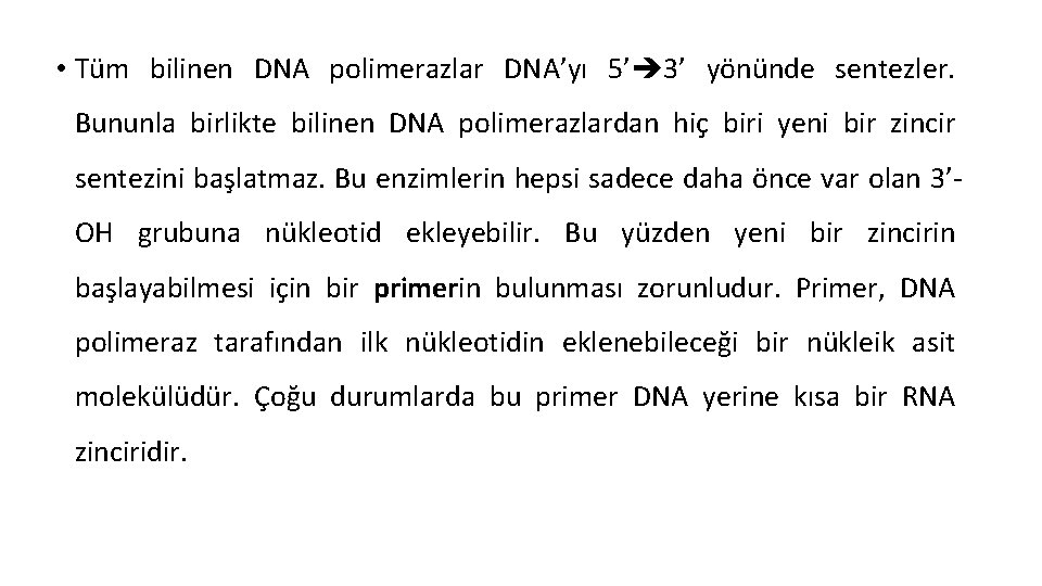  • Tüm bilinen DNA polimerazlar DNA’yı 5’ 3’ yönünde sentezler. Bununla birlikte bilinen