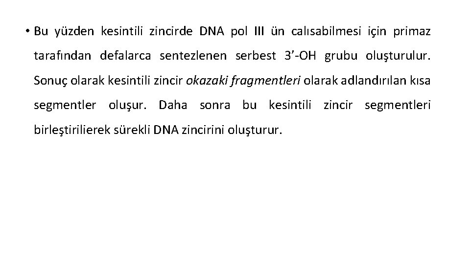  • Bu yüzden kesintili zincirde DNA pol III ün calısabilmesi için primaz tarafından
