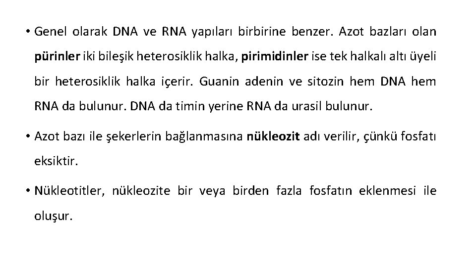  • Genel olarak DNA ve RNA yapıları birbirine benzer. Azot bazları olan pürinler