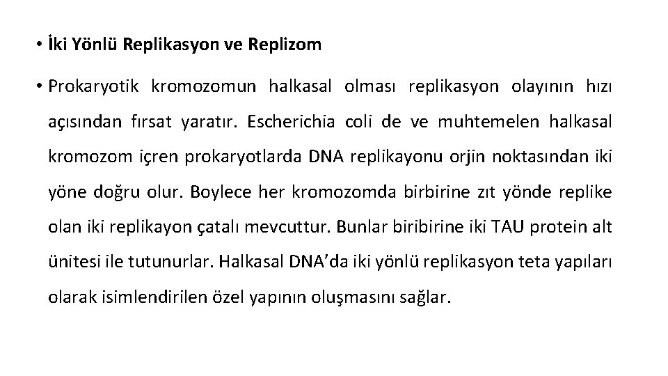  • İki Yönlü Replikasyon ve Replizom • Prokaryotik kromozomun halkasal olması replikasyon olayının