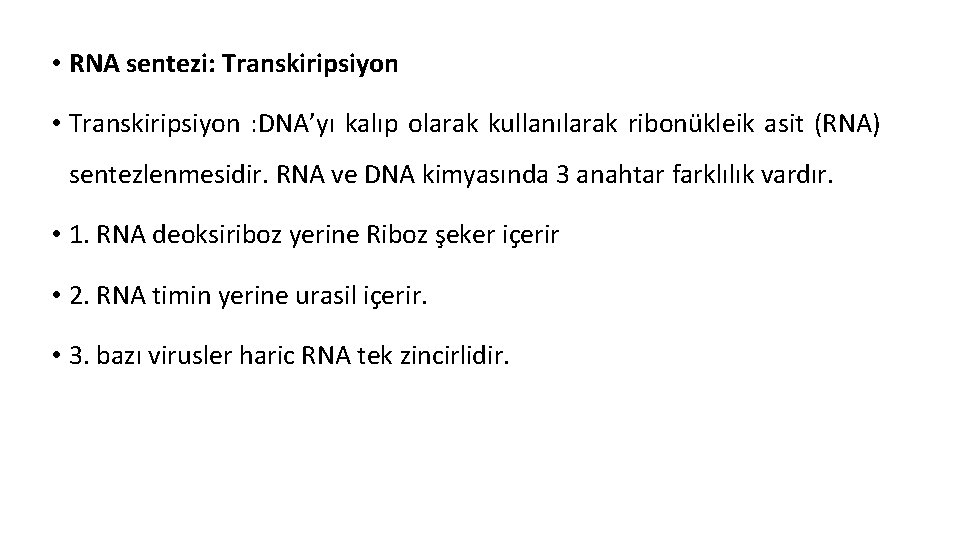  • RNA sentezi: Transkiripsiyon • Transkiripsiyon : DNA’yı kalıp olarak kullanılarak ribonükleik asit