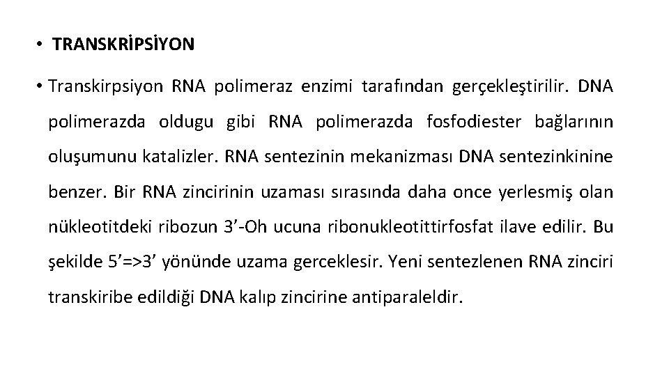  • TRANSKRİPSİYON • Transkirpsiyon RNA polimeraz enzimi tarafından gerçekleştirilir. DNA polimerazda oldugu gibi