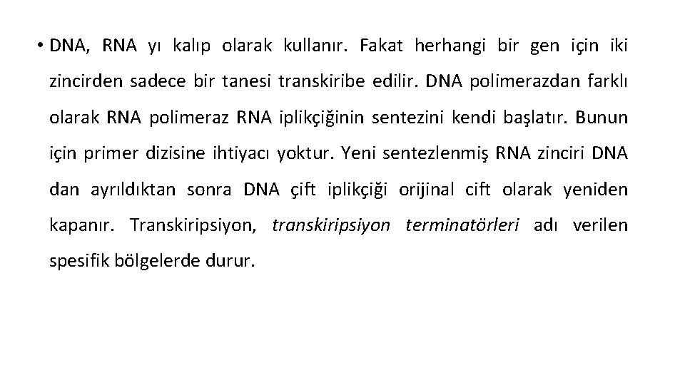  • DNA, RNA yı kalıp olarak kullanır. Fakat herhangi bir gen için iki