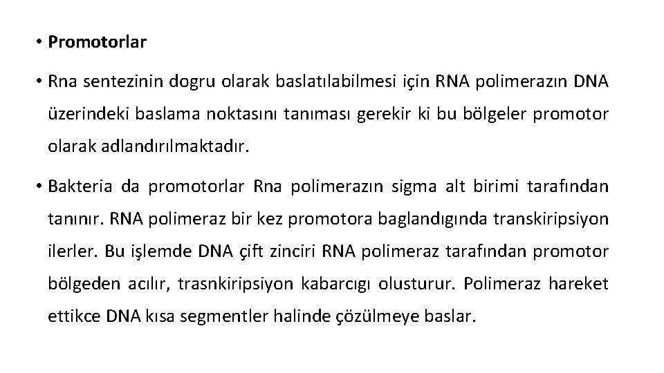  • Promotorlar • Rna sentezinin dogru olarak baslatılabilmesi için RNA polimerazın DNA üzerindeki