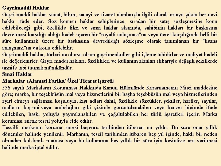 Gayrimaddi Haklar Gayri maddi haklar, sanat, bilim, sanayi ve ticaret alanlarıyla ilgili olarak ortaya