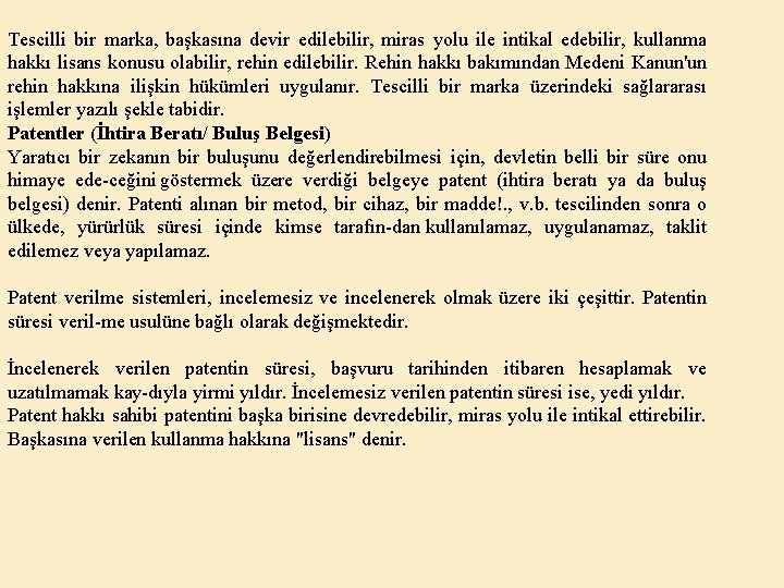 Tescilli bir marka, başkasına devir edilebilir, miras yolu ile intikal edebilir, kullanma hakkı lisans