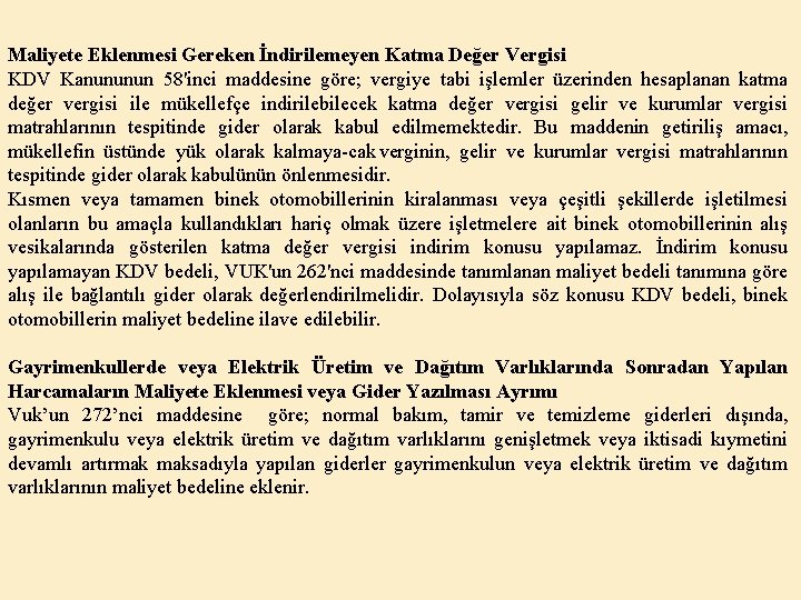 Maliyete Eklenmesi Gereken İndirilemeyen Katma Değer Vergisi KDV Kanununun 58'inci maddesine göre; vergiye tabi