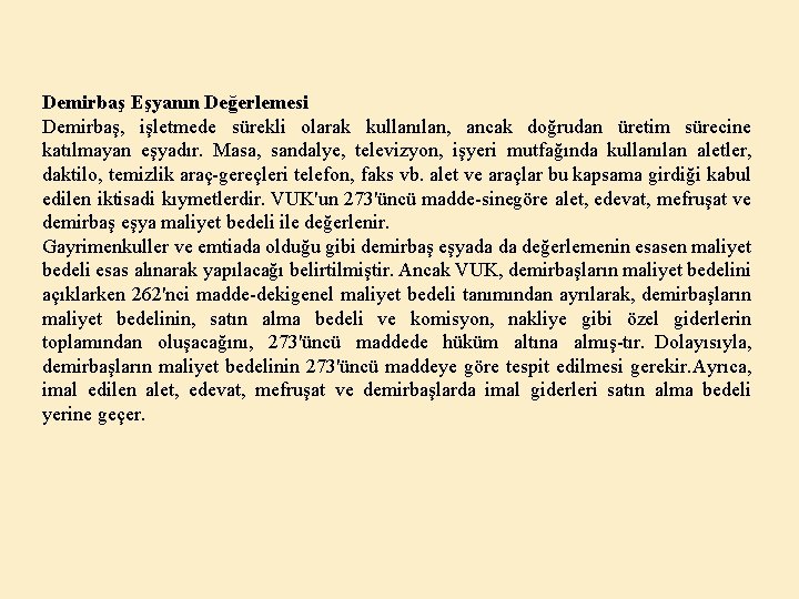 Demirbaş Eşyanın Değerlemesi Demirbaş, işletmede sürekli olarak kullanılan, ancak doğrudan üretim sürecine katılmayan eşyadır.