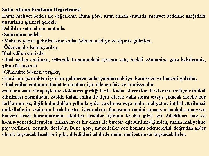 Satın Alınan Emtianın Değerlemesi Emtia maliyet bedeli ile değerlenir. Buna göre, satın alınan emtiada,