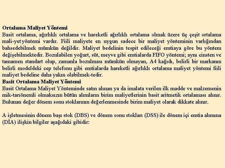 Ortalama Maliyet Yöntemi Basit ortalama, ağırlıklı ortalama ve hareketli ağırlıklı ortalama olmak üzere üç