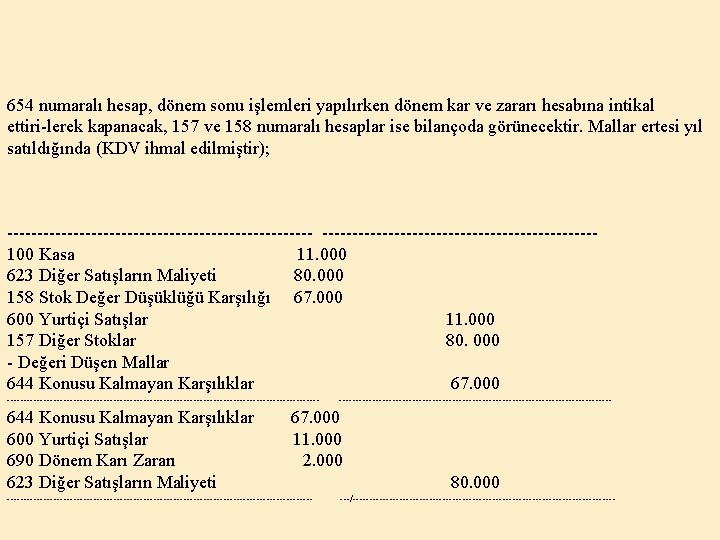 654 numaralı hesap, dönem sonu işlemleri yapılırken dönem kar ve zararı hesabına intikal ettiri