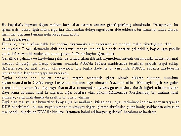 Bu kayıtlarla kıymeti düşen maldan hasıl olan zararın tamamı giderleştirilmiş olmaktadır. Dolayısıyla, bu işlemlerden