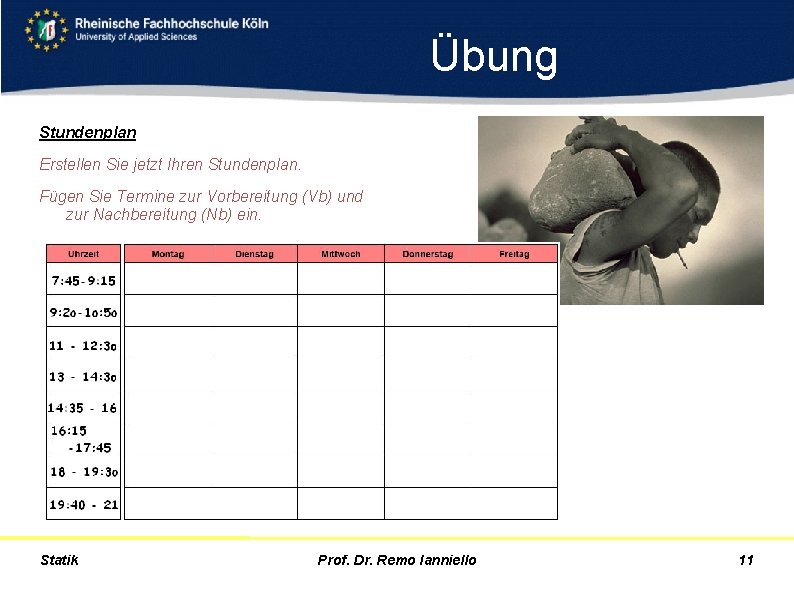 Übung Stundenplan Erstellen Sie jetzt Ihren Stundenplan. Fügen Sie Termine zur Vorbereitung (Vb) und