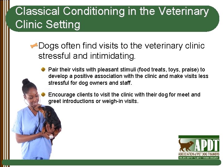 Classical Conditioning in the Veterinary Clinic Setting Dogs often find visits to the veterinary