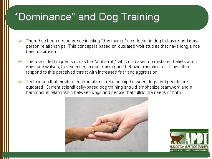 “Dominance” and Dog Training There has been a resurgence in citing "dominance" as a