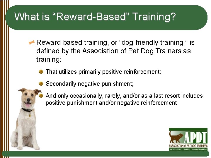 What is “Reward-Based” Training? Reward-based training, or “dog-friendly training, ” is defined by the