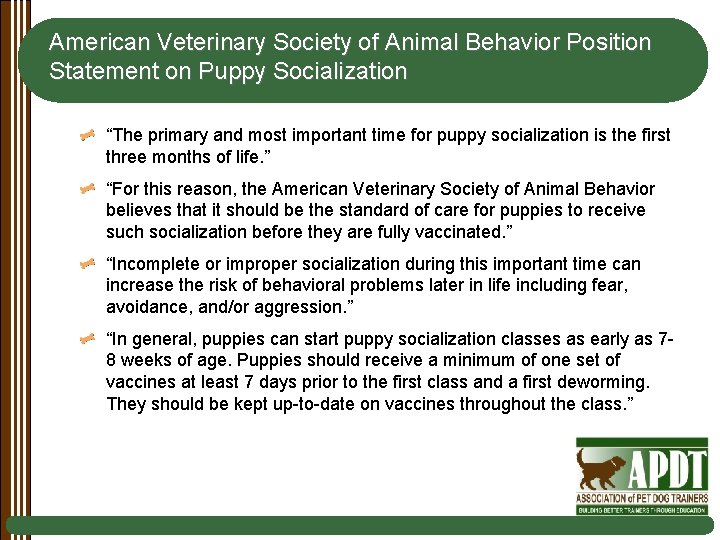 American Veterinary Society of Animal Behavior Position Statement on Puppy Socialization “The primary and