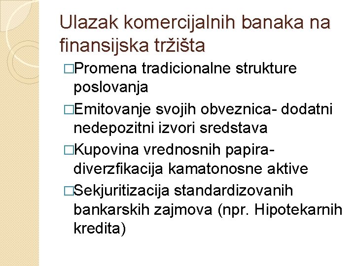 Ulazak komercijalnih banaka na finansijska tržišta �Promena tradicionalne strukture poslovanja �Emitovanje svojih obveznica- dodatni