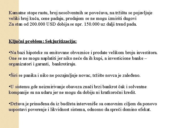 Kamatne stope rastu, broj nesolventnih se povećava, na tržištu se pojavljuje veliki broj kuća,